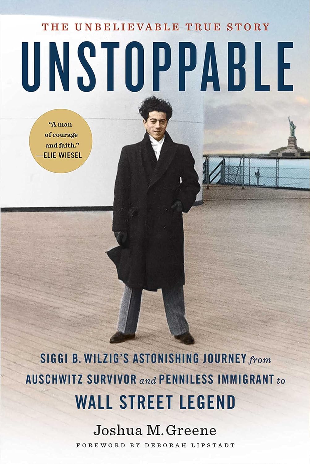 Unstoppable: Siggi B. Wilzig's Astonishing Journey from Auschwitz Survivor and Penniless Immigrant to Wall Street Legend