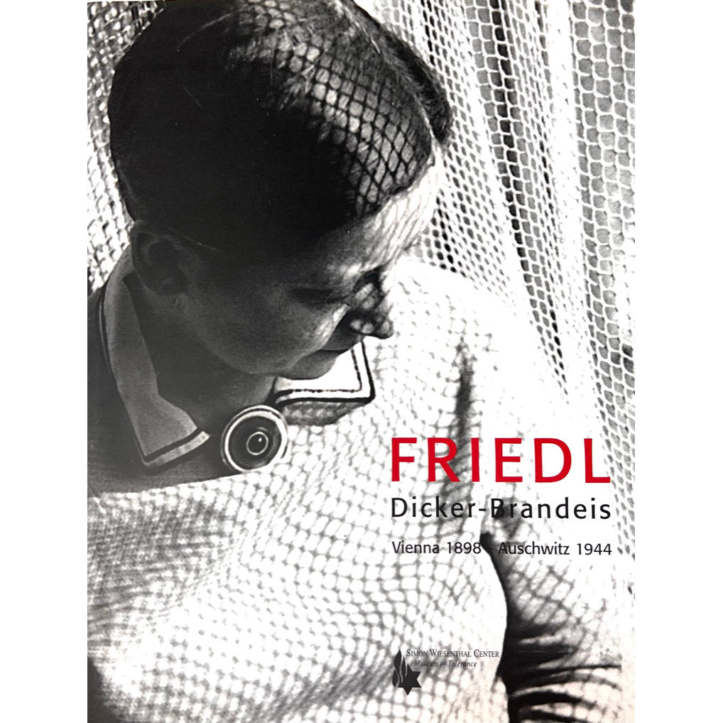 Friedl Dicker-Brandeis: Vienna 1898-Auschwitz 1944