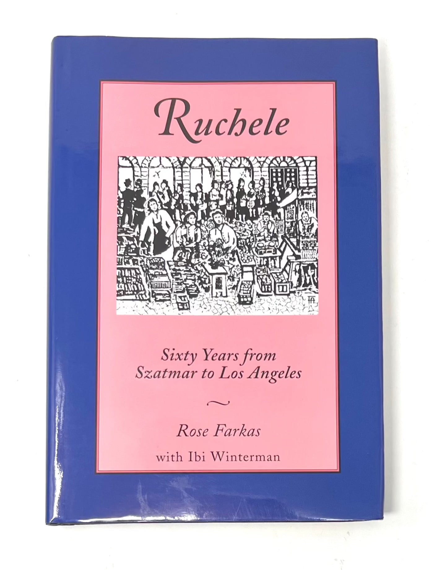 Ruchele- Sixty Years from Szatmar to Los Angeles